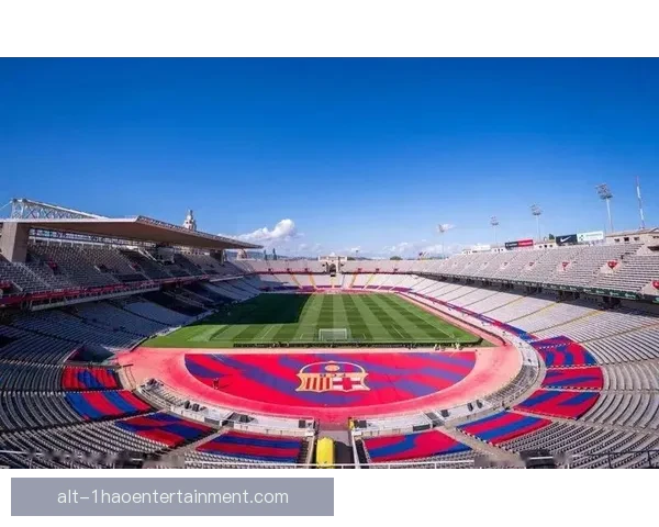 巴萨诺坎普球场翻修进度受阻延期影响赛事安排